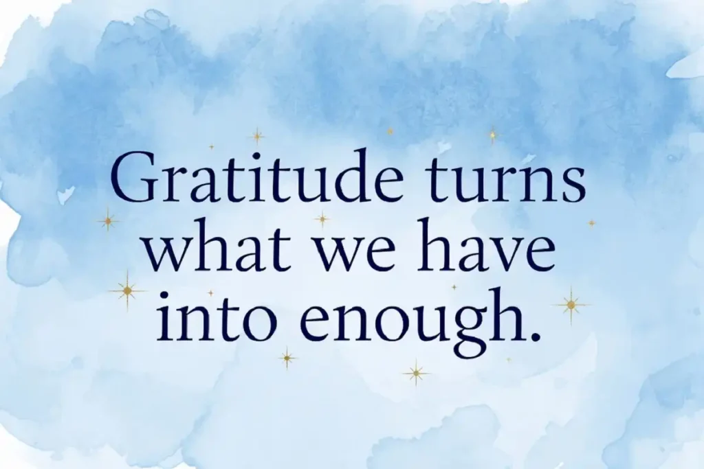 Soft blue graphic with gratitude quote "Gratitude turns what we have into enough" representing happy moments in life quotes