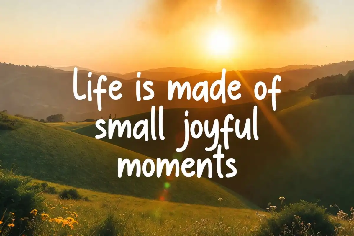 Bright illustration of sunny hills with the text "Life is made of small joyful moments" representing happy moments in life quotes