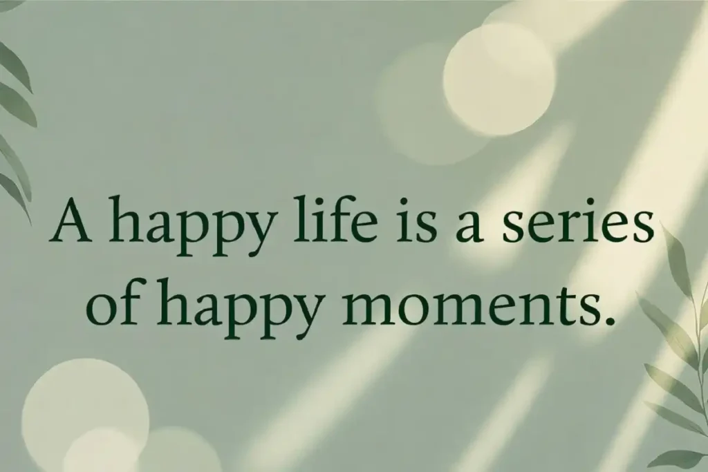 Green-toned graphic with the quote "A happy life is a series of happy moments" on a soft background